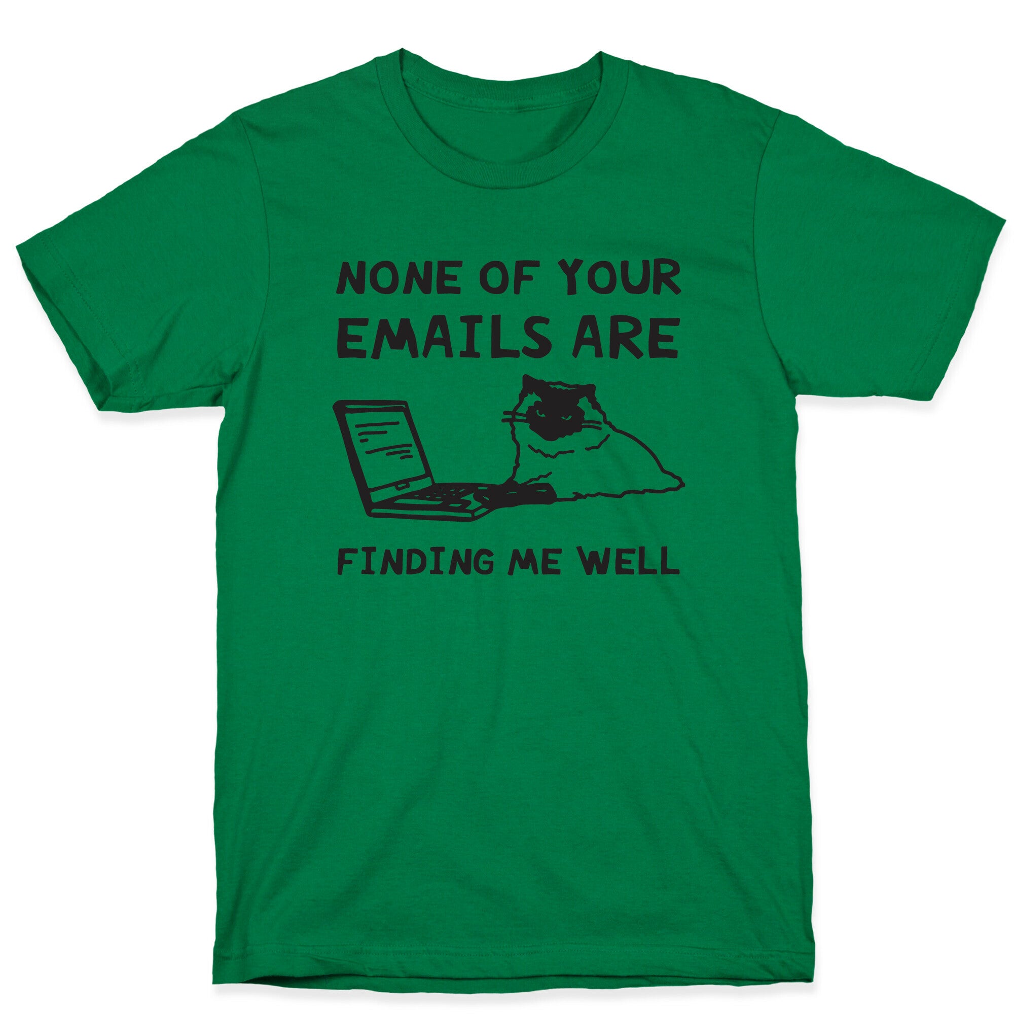 None Of Your Emails Are Finding Me Well T-Shirt